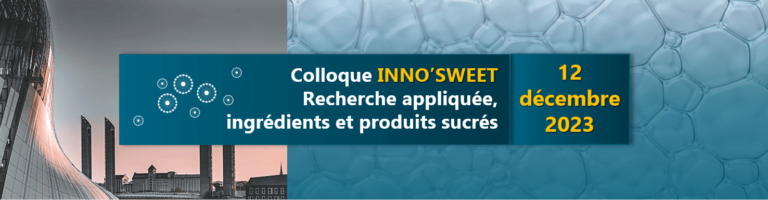 INNO’SWEET 2023 – RECHERCHE APPLIQUÉE, INGRÉDIENTS & PRODUITS SUCRÉS